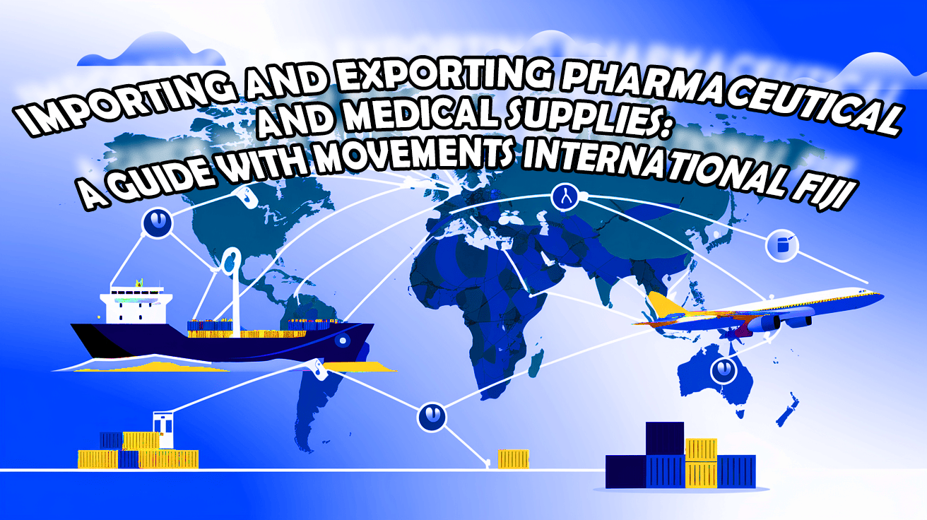 Importing and Exporting Pharmaceutical and Medical Supplies: A Guide with Movements International Fiji